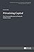 Privatising Capital: The Commodification of Poland’s Welfare State (Studies in Philosophy, Culture and Contemporary Society)