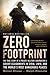 Zero Footprint: The True Story of a Private Military Contractor's Covert Assignments in Syria, Libya, And the World's Most Dangerous Places