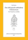 Das äthiopisch-orthodoxe Christentum: ein Versuch zu verstehen