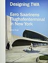 Designing TWA: Eero Saarinens Flughafenterminal in New York Designing TWA: Eero Saarinens Flughafenterminal in New York