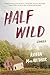Half Wild: A Heartbreaking Debut―Literary Fiction of Loneliness and Longing in Stark Vermont