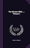The Shorter Bible ..., Volume 1 The Shorter Bible ..., Volume 1