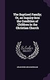 The Baptized Family; Or, an Inquiry Into the Condition of Children in the Christian Church