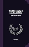 The Philosophy of Mind in Volition: Or an Essay On the Will