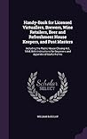 Handy-Book for Licensed Victuallers, Brewers, Wine Retailers, Beer and Refreshment House Keepers, and Post Masters: Including the Public House Closing ... for Beginners and Appendix of Useful Forms