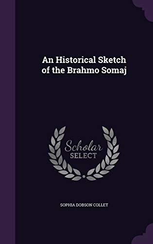 An Historical Sketch of the Brahmo Somaj (Hardcover)
