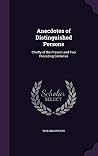Anecdotes of Distinguished Persons: Chiefly of the Present and Two Preceding Centuries Anecdotes of Distinguished Persons: Chiefly of the Present and Two Preceding Centuries