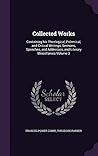 Collected Works: Containing his Theological, Polemical, and Critical Writings, Sermons, Speeches, and Addresses, and Literary Miscellanies Volume 3