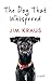 The Dog That Whispered by Jim Kraus