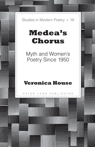 Medea’s Chorus: Myth and Women’s Poetry Since 1950 (Kindle Edition)