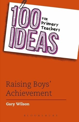 100 Ideas for Primary Teachers: Raising Boys' Achievement (100 Ideas for Teachers)