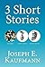 3 Short Stories by Joseph E. Kaufmann