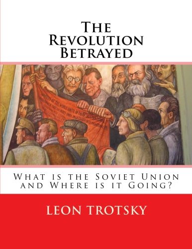 The Revolution Betrayed: What is the Soviet Union and Where is it Going?