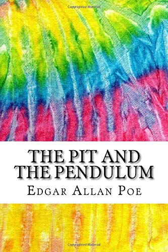 The Pit and the Pendulum: Includes MLA Style Citations for Scholarly Secondary Sources, Peer-Reviewed Journal Articles and Critical Essays
