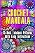 Crochet Mandala: 15 Best Fabulous Patterns with Easy Instructions: (Crochet Hook A, Crochet Accessories, Crochet Patterns, Crochet Books, Easy Crochet Patterns)