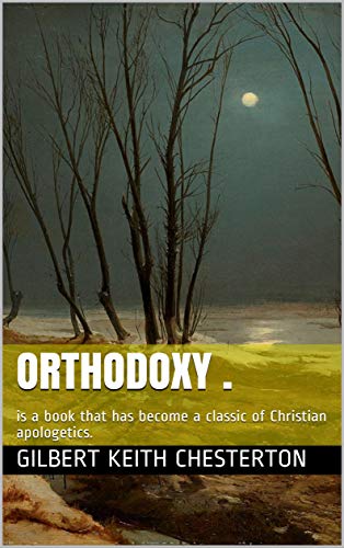 Orthodoxy .: is a book that has become a classic of Christian apologetics.