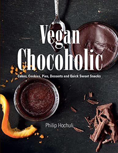 Vegan Chocoholic: Cakes, Cookies, Pies, Desserts and Quick Sweet Snacks (Hardcover)
