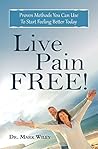 Live Pain Free: Proven Methods You Can Use To Start Feeling Better Today