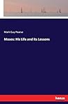 Moses: His Life and its Lessons