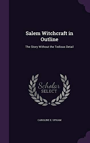 Salem Witchcraft in Outline: The Story Without the Tedious Detail (Hardcover)