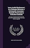 'more Awful Disclosures', in a Dialogue Between a Schismatic Armenian-Romish-Priest and an Orthodox Catholic: Proving a Letter From the Priest to Be ... and Not 'in the Spirit of the Living God'