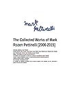 The Collected Works of Mark Rozen Pettinelli [2006-2015]