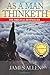 As A Man Thinketh: Create The Life You Want