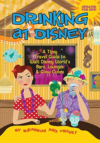 Drinking at Disney: A Tipsy Travel Guide to Walt Disney World's Bars, Lounges & Glow Cubes (Paperback)