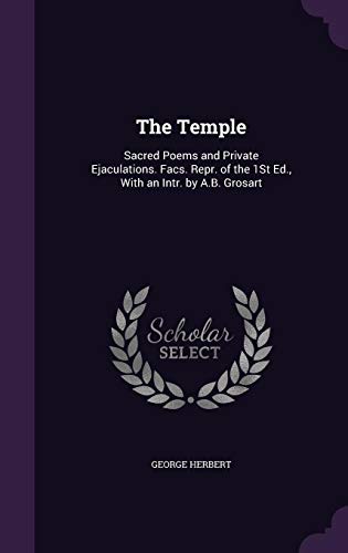 The Temple: Sacred Poems and Private Ejaculations. Facs. Repr. of the 1St Ed., With an Intr. by A.B. Grosart