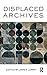 Displaced Archives