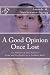 A Good Opinion Once Lost: A...
