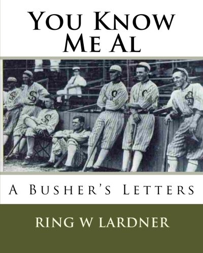 You Know Me Al: A Busher's Letters