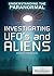 Investigating UFOs and Aliens (Understanding the Paranormal, 5)