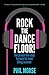Rock The Dancefloor: The proven five-step formula for total DJing success