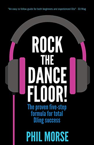 Rock The Dancefloor: The proven five-step formula for total DJing success (Paperback)