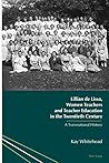 Lillian de Lissa, Women Teachers and Teacher Education in the... by Kay Whitehead