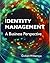 Identity Management: A Business Perspective