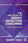The Process of Highly Effective Coaching by Robert F Hicks