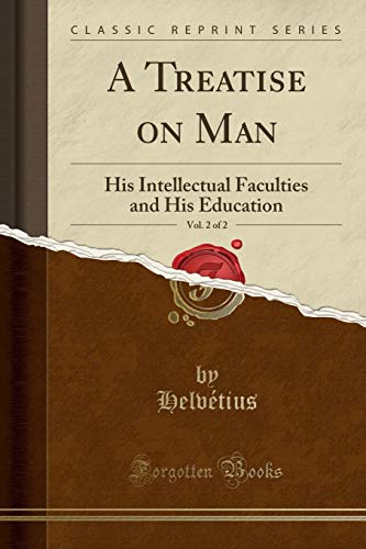 A Treatise on Man, Vol. 2 of 2: His Intellectual Faculties and His Education (Classic Reprint)