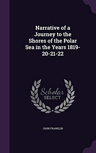 Narrative of a Journey to the Shores of the Polar Sea in the Years 1819-20-21-22