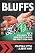 Bluffs: How to Intelligently Apply Aggression to Increase Your Profits from Poker
