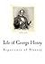 Life of George Henry: Exper...