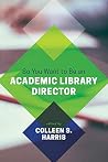 So You Want to Be an Academic Library Director