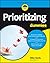 Prioritizing For Dummies (For Dummies (Business & Personal Finance))