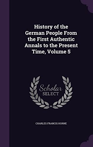 History of the German People From the First Authentic Annals to the Present Time, Volume 5 (Hardcover)