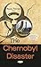 The Chernobyl Disaster (Nuclear Materials and Disaster Research)