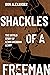 Shackles of a Freeman: The ...