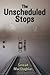 The Unscheduled Stops