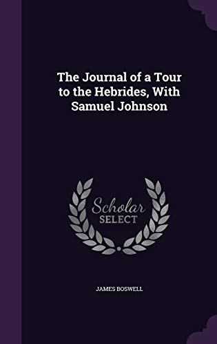 The Journal of a Tour to the Hebrides, With Samuel Johnson