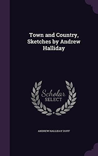 Town and Country, Sketches by Andrew Halliday (Hardcover)
